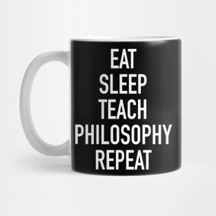 Eat Sleep Teach Philosophy Repeat - Funny Teacher of Philosophy Saying Mug